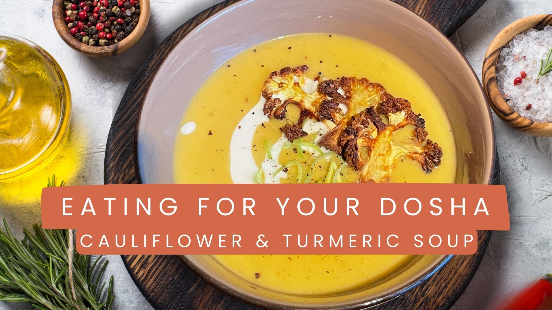 Eating for your Dosha: Cozy Cauliflower & Turmeric Soup